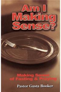 Am I Making Sense? Making Sense of Fasting and Praying