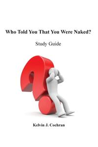 Study Guide - Who Told You That You Were Naked?