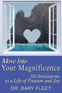 Move Into Your Magnificence: 101 Invitations to a Life of Passion and Joy