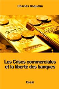 Les Crises commerciales et la liberté des banques