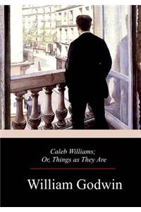 Caleb Williams; Or, Things as They Are