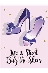 Life is short buy the shoes