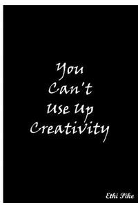 You Can't Use Up Creativity (Black)