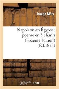 Napoléon En Égypte: Poème En 8 Chants (Sixième Édition)