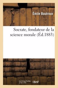 Socrate, Fondateur de la Science Morale