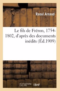 Le Fils de Fréron, 1754-1802, d'Après Des Documents Inédits