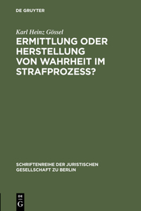 Ermittlung oder Herstellung von Wahrheit im Strafprozeß?