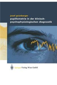 Pupillometrie in Der Klinisch- Psychophysiologischen Diagnostik
