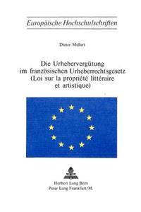Die Urheberverguetung Im Franzoesischen Urheberrechtsgesetz- (Loi Sur La Propriété Littéraire Et Artistique)
