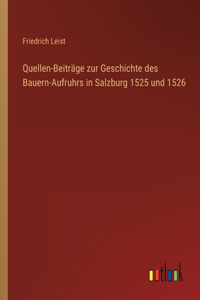 Quellen-Beiträge zur Geschichte des Bauern-Aufruhrs in Salzburg 1525 und 1526