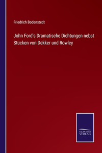 John Ford's Dramatische Dichtungen nebst Stücken von Dekker und Rowley