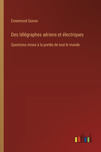 Des télégraphes aériens et électriques