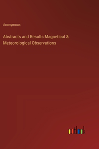 Abstracts and Results Magnetical & Meteorological Observations