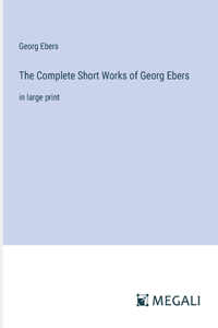 The Complete Short Works of Georg Ebers