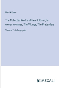 The Collected Works of Henrik Ibsen; In eleven volumes, The Vikings, The Pretenders