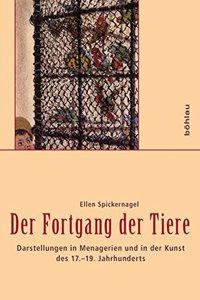 Der Fortgang Der Tiere: Darstellungen in Menagerien Und in Der Kunst Des 17.-19. Jahrhunderts