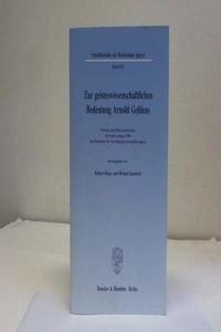 Zur Geisteswissenschaftlichen Bedeutung Arnold Gehlens: Vortrage Und Diskussionsbeitrage Des Sonderseminars 1989 Der Hochschule Fur Verwaltungswissenschaften Speyer