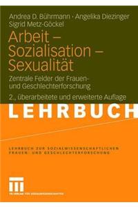 Arbeit - Sozialisation - Sexualitat: Zentrale Felder Der Frauen- Und Geschlechterforschung