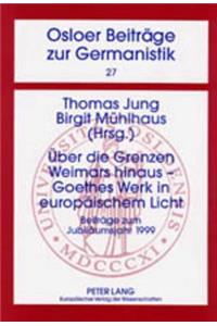 Ueber Die Grenzen Weimars Hinaus - Goethes Werk in Europaeischem Licht