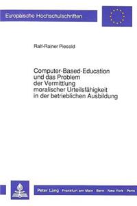 Computer-Based-Education und das Problem der Vermittlung moralischer Urteilsfaehigkeit in der betrieblichen Ausbildung