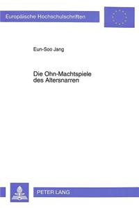 Die Ohn-Machtspiele Des Altersnarren