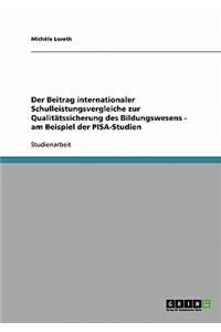 Beitrag internationaler Schulleistungsvergleiche zur Qualitätssicherung des Bildungswesens - am Beispiel der PISA-Studien