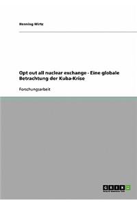 Opt out all nuclear exchange - Eine globale Betrachtung der Kuba-Krise