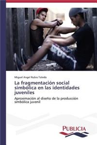 La fragmentación social simbólica en las identidades juveniles