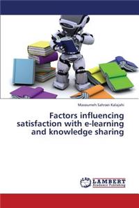 Factors Influencing Satisfaction with E-Learning and Knowledge Sharing