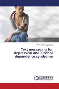 Text Messaging for Depression and Alcohol Dependence Syndrome
