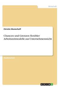 Chancen und Grenzen flexibler Arbeitszeitmodelle aus Unternehmenssicht