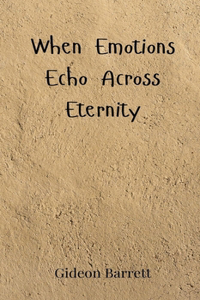 When Emotions Echo Across Eternity