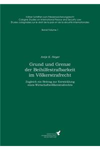 Grund und Grenze der Beihilfestrafbarkeit im Völkerstrafrecht