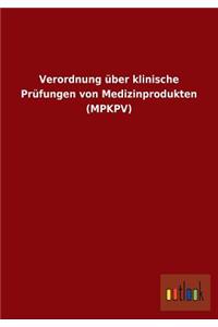 Verordnung über klinische Prüfungen von Medizinprodukten (MPKPV)