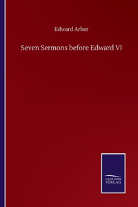 Seven Sermons before Edward VI