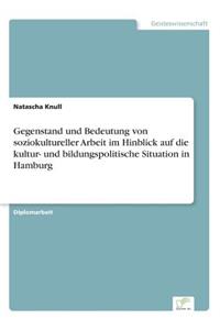 Gegenstand und Bedeutung von soziokultureller Arbeit im Hinblick auf die kultur- und bildungspolitische Situation in Hamburg
