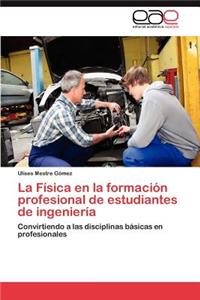 La Fisica En La Formacion Profesional de Estudiantes de Ingenieria