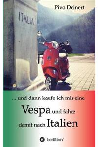 ... und dann kaufe ich mir eine Vespa und fahre damit nach Italien