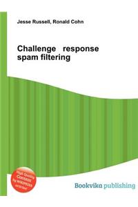 Challenge Response Spam Filtering