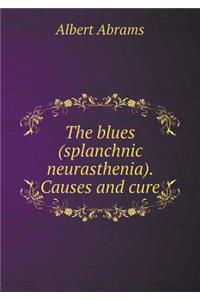 The Blues (Splanchnic Neurasthenia). Causes and Cure