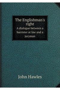The Englishman's right A dialogue between a barrister at law and a juryman