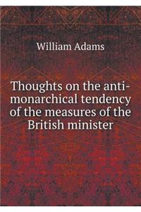 Thoughts on the Anti-Monarchical Tendency of the Measures of the British Minister
