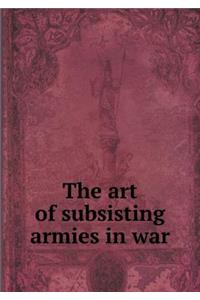 The Art of Subsisting Armies in War