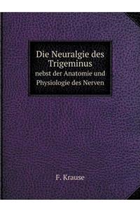 Die Neuralgie Des Trigeminus Nebst Der Anatomie Und Physiologie Des Nerven