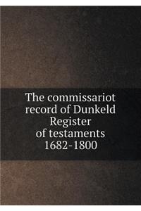 The Commissariot Record of Dunkeld Register of Testaments 1682-1800