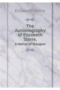 The Autobiography of Elizabeth Storie, A Native of Glasgow