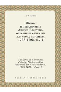 The Life and Adventures of Andrej Bolotov. Written by Himself for His Descendants. 1738-1795. Volume 4