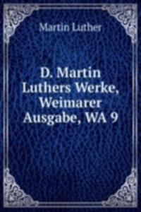 D. Martin Luthers Werke, Weimarer Ausgabe, WA 9
