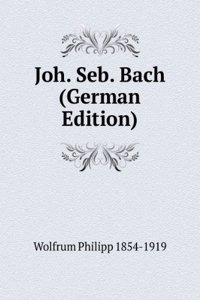 Joh. Seb. Bach (German Edition)