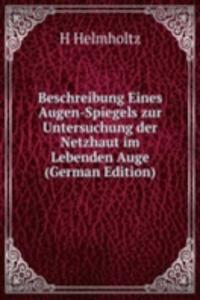 Beschreibung Eines Augen-Spiegels zur Untersuchung der Netzhaut im Lebenden Auge (German Edition)